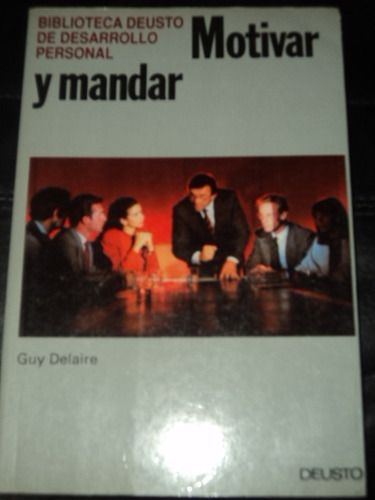 Motivar Y Mandar - Guy Delaire - Ed Deusto
