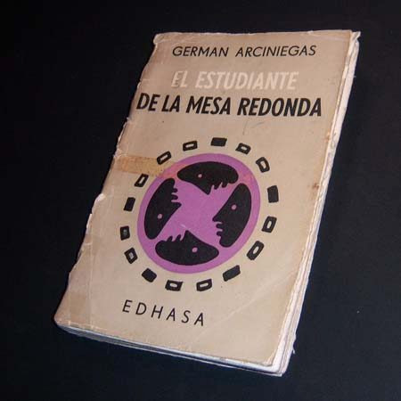 El Estudiante De La Mesa Redonda . Germán Arciniegas