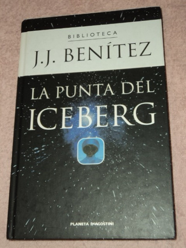 La Punta Del Iceberg / J. J. Benitez / Planeta-dagostini