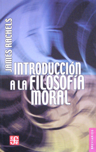 Introducción A La Filosofía Moral, James Rachels, Fce