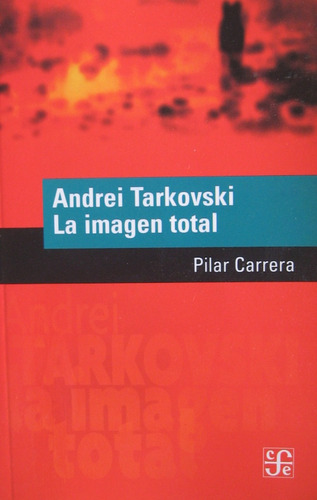 Andrei Tarkovski La Imagen Total, Pilar Carrera, Ed. Fce