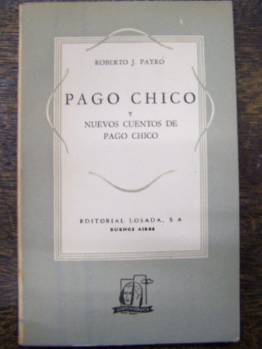 Pago Chico Y Nuevos Cuentos * Roberto Payro * Losada 1950 *