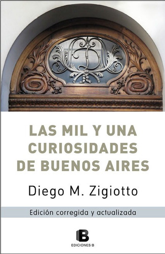 Las Mil Y Una Curiosidades De Buenos Aires - Zigiotto - Eb