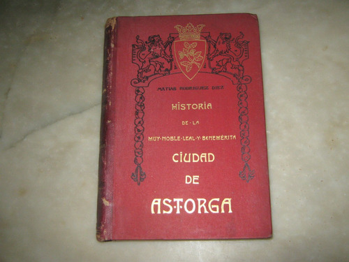 Historia D La Ciudad De Astorga,por M. Rodriguez Diez, 1909