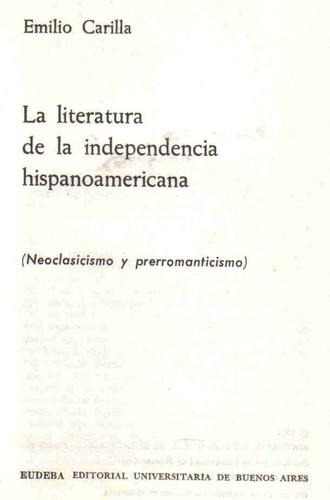 Literatura De La Independencia Hispanoame - Carilla - Eudeba