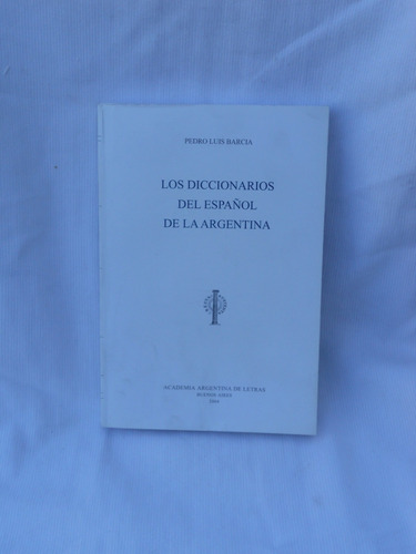 Los Diccionarios Del Español De La Argentina. Pedro Barcia.