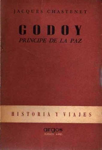 Jacques Chastenet - Godoy Principe De La Paz