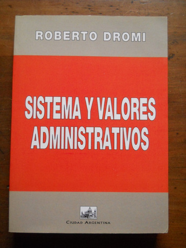 Roberto Dromi. Sistema Y Valores Administrativos.