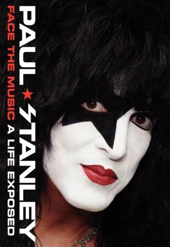 Face The Music : A Life Exposed - Paul Stanley