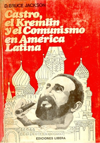 Castro El Kremlin Y El Comunismo En America Latina Jackson