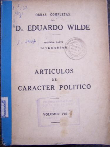 Articulos De Caracter Politico * Eduardo Wilde * Peuser 1923