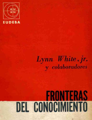 Fronteras Del Conocimiento - Lynn White Jr Y Otros