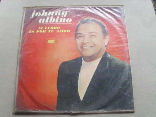 Johnny Albino Si Lloro Es Por Tu Amor