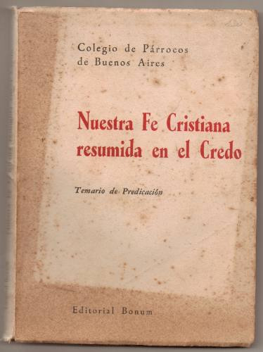 Nuestra Fe Cristiana Resumida En El Credo. Párrocos De Bs.as