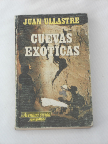 Cuevas Exóticas. Juan Ullastre. Grijalbo