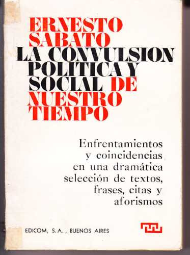 Sábato La Convulsión Política Y Social De Nuestro Tiempo