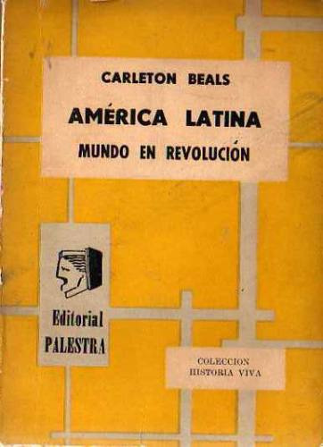 Carleton Beals - America Latina Mundo En Revolucion