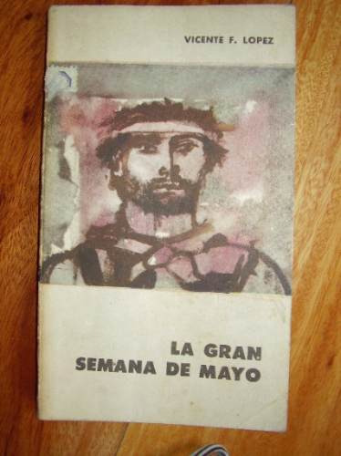 La Gran Semana De Mayo  Vicente F.lópez