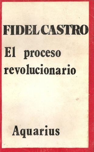 El Proceso Revolucionario - Fidel Castro - Aquarius