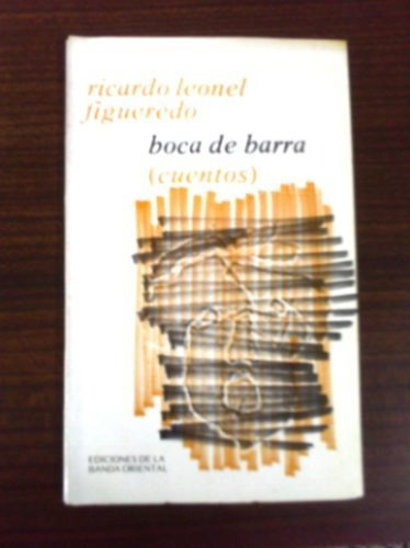 Ricardo Leonel Figueredo  Boca De Barra ( Cuentos)