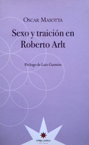 Sexo Y Traición En Roberto Arlt, Masotta, Ed Eterna Cadencia