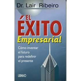 El Éxito Empresarial - Lair Ribeiro - Urano Usado