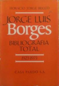 Becco Horacio / Jorge  Jorge Luis Borges. Bibliografía Total