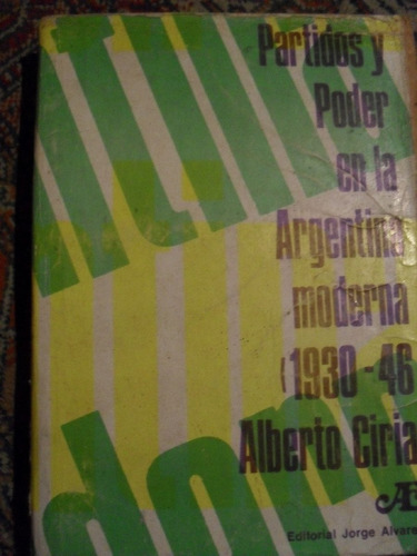 Alberto Ciria - Partidos Y Poder En La Argentina Moderna