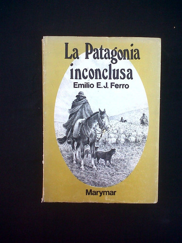 La Patagonia Inconclusa Emilio E J Ferro