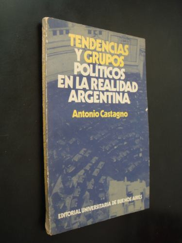 Tendencias Y Grupos Politicos La Realidad Argentina Castagno
