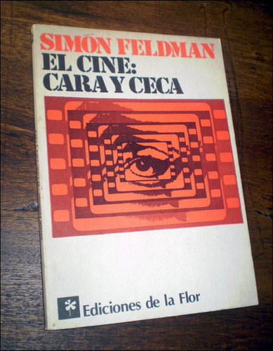 El Cine Cara Y Ceca _ Simon Feldman - Ediciones De La Flor