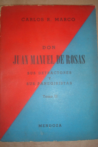 Don Juan Manuel De Rosas Sus Detractores Y Sus Panegiristas