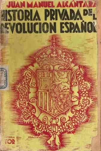 Historia Privada De La Revolucion Española - Alcantara - Tor