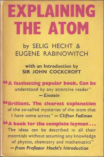 Explaining The Atom _ Selig Hecht, Eugene Rabinowitch