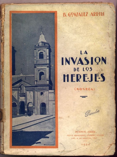 La Invasión De Los Herejes - B. González Arrili 1926