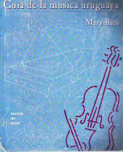 Guia De La Musica Uruguaya De Mary Rios Editorial Arca