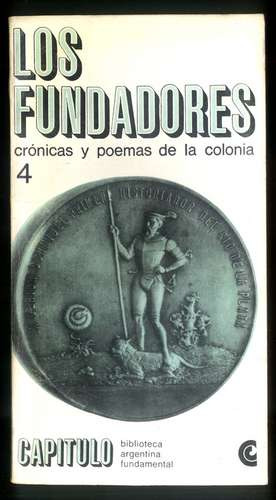 Los Fundadores Crónicas Poemas Colonia Literatura Argentina