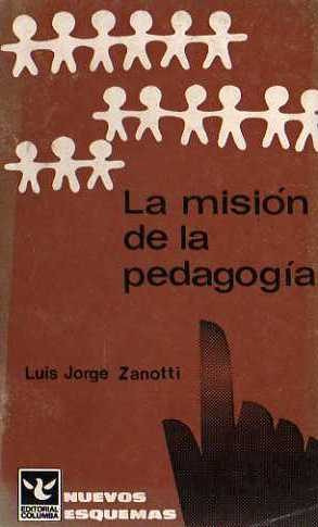 Luis Zanotti - La Mision De La Pedagogia