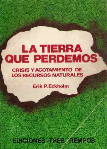 La Tierra Que Perdemos - Erik Eckholm - Tres Tiempos