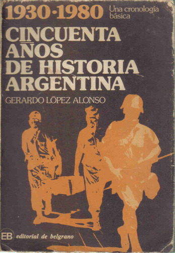 Cincuenta Años De Historia Arg. - Lopez Alonso - Belgrano
