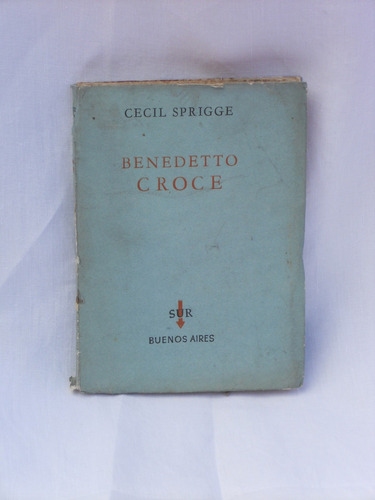 Benedetto Croce. Cecil Sprigge. Editorial Sur