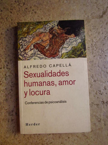 ** Sexualidades Humanas, Amor Y Locura *  Alfredo Capella 