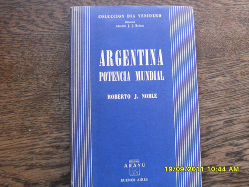 Roberto J. Noble. Argentina: Potencia Mundial.