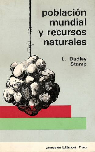 Poblacion Mundial Y Recursos Naturales - Dudley Stamp