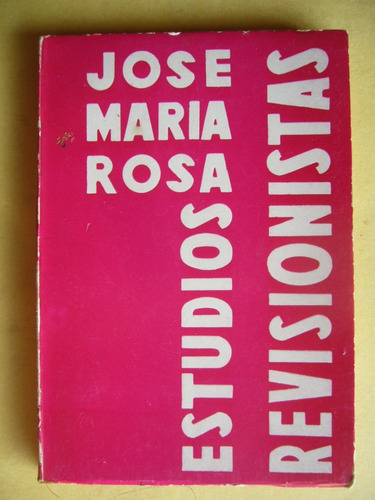 Jose María Rosa / Estudios Revisionistas