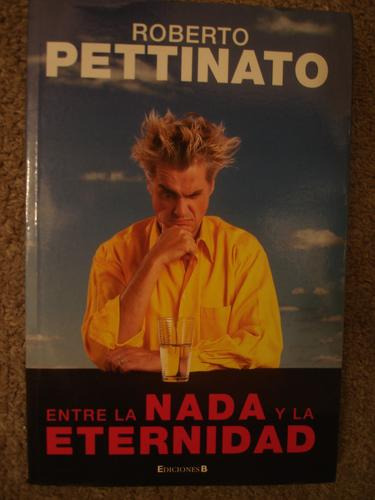 Entre La Nada Y La Eternidad - Roberto Pettinato - Ed. B