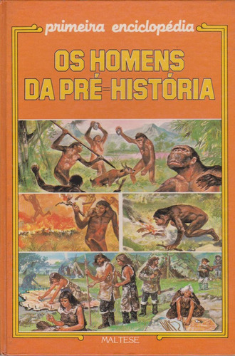 Os Homens Da Pré- História - Primeira Enciclopédia/ Seminovo