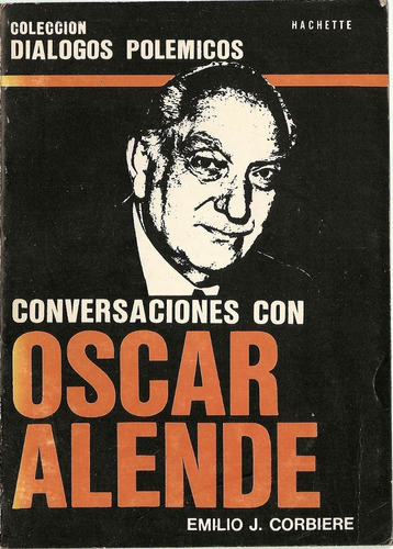 Conversaciones Con Oscar Alende - Emilio J. Corbiere