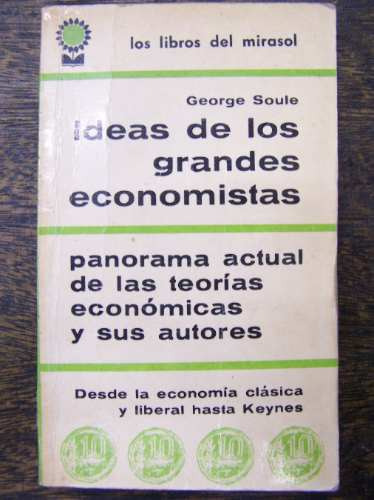 Imagen 1 de 3 de Ideas De Los Grandes Economistas * George Soule *