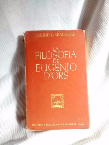 La Filosofia De Eugenio D´ Ors Jose L L Aranguren 1945 1º Ed